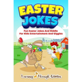 Easter Jokes: Fun Easter Jokes And Riddles For Kids Entertainment And Giggles