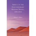 Africa in the Contemporary Spanish Novel, 1990-2010