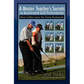 A Master Teacher's Secrets to Accelerated Golf Performance
