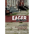 Eager Street: A Life on the Corner and Behind Bars