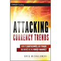 Attacking Currency Trends: How to Anticipate and Trade Big Moves in the Forex Market