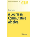 A Course in Commutative Algebra