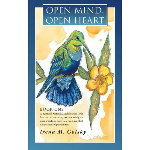 Open Mind, Open Heart: A Spiritual Manual; Metaphysical Vade Mecum. a Testimony to How Solely an Open Mind and Open Heart Can Manifest Undrea