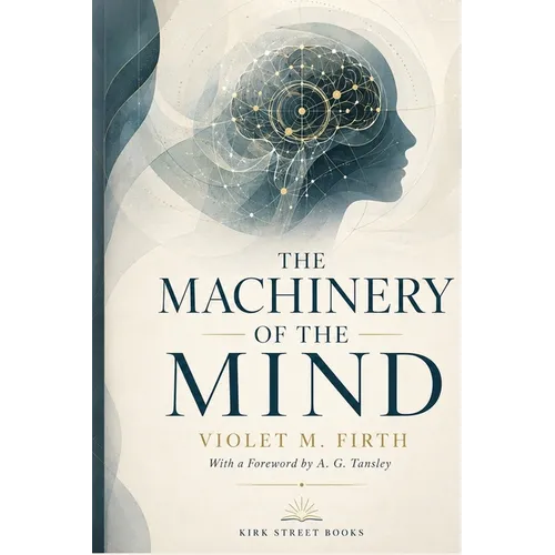 The Machinery of the Mind: A Practical Introduction to the Unconscious, Instinct, and Human Behavior