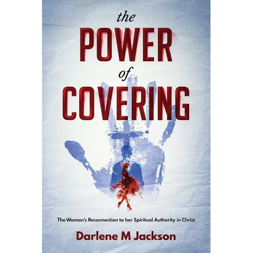 The POWER of COVERING: The Women's Reconnection to Her Spiritual Authority in Christ