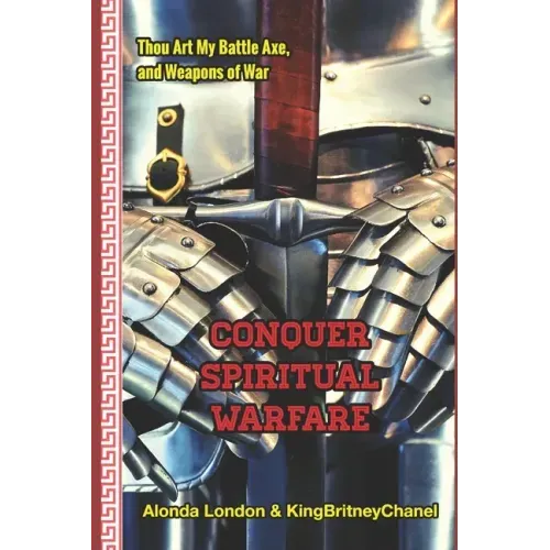 Conquer Spiritual Warfare (Deluxe Edition): Thou Art My Battle Axe and Weapons of War