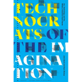 Technocrats of the Imagination: Art, Technology, and the Military-Industrial Avant-Garde