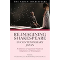 Re-imagining Shakespeare in Contemporary Japan: A Selection of Japanese Theatrical Adaptations of Shakespeare