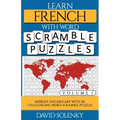 Learn French with Word Scramble Puzzles Volume 1: Learn French Language Vocabulary with 110 Challenging Bilingual Word Scramble Puzzles