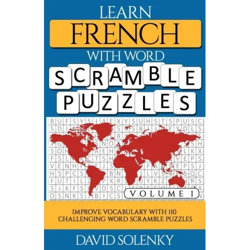 Learn French with Word Scramble Puzzles Volume 1: Learn French Language Vocabulary with 110 Challenging Bilingual Word Scramble Puzzles