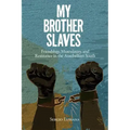 My Brother Slaves: Friendship, Masculinity, and Resistance in the Antebellum South