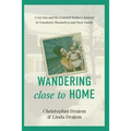 Wandering Close to Home: A Gay Son and His Feminist Mother's Journey to Transform Themselves and Their Family