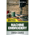 Machine Embroidery Crash Course: How to Master Machine Embroidery at Home