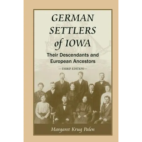 German Settlers of Iowa: Their Descendants and European Ancestors, Third Edition