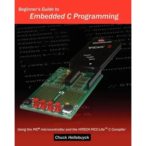 Beginner's Guide To Embedded C Programming: Using The Pic Microcontroller And The Hitech Picc-Lite C Compiler