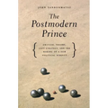 The Postmodern Prince: Critical Theory, Left Strategy, and the Making of a New Political Subject