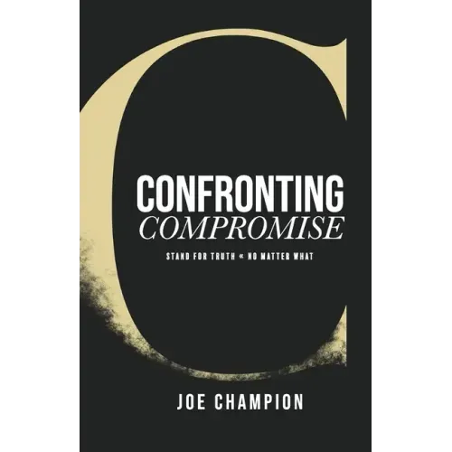 Confronting Compromise: Stand For Truth - No Matter What