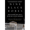 Nine Black Robes: Inside the Supreme Court's Drive to the Right and Its Historic Consequences