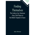 Finding Themselves The Letters of an American Amy Chief Nurse in the British Hospital in France