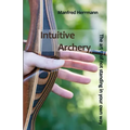 Intuitive Archery - The art of not standing in your own way
