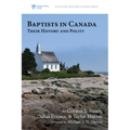 Baptists in Canada: Their History and Polity