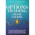 Option Trading Crash Course - 3 Books in 1: The Ultimate Beginners Guide In Trade Options. Learn The Psychology of Trading and apply The Best Strategi
