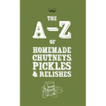 A-Z of Homemade Chutneys, Pickles and Relishes