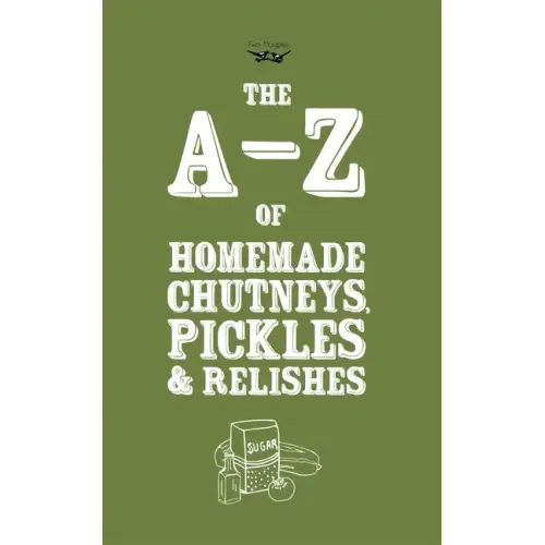 A-Z of Homemade Chutneys, Pickles and Relishes