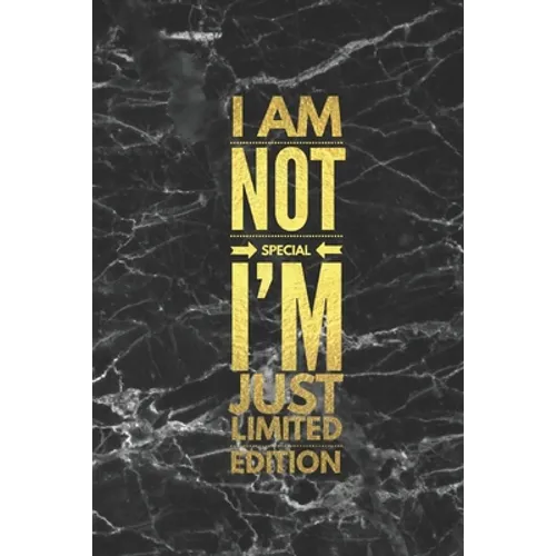 I Am Not Special I'm Just Limited Edition