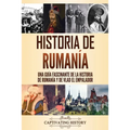 Historia de Rumanía: Una guía fascinante de la historia de Rumanía y de Vlad el Empalador