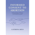 Informed Consent to Abortion: Building Bridges of Dialogue in the Medical Encounter