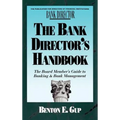 The Bank Director's Handbook: The Board Member's Guide to Banking & Bank Management