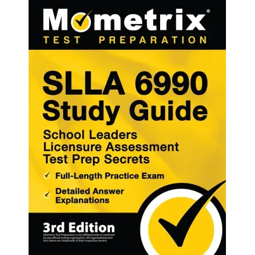 SLLA 6990 Study Guide - School Leaders Licensure Assessment Test Prep Secrets, Full-Length Practice Exam, Detailed Answer Explanations: [3rd Edition]