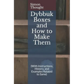 Dybbuk Boxes and How to Make Them: (With Instructions, History, and Examples Related to Same)