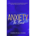 Anxiety The Book: A Practical Guide to Eliminating Anxiety and Getting on with Your Life