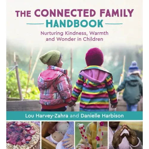 The Connected Family Handbook: Nurturing Kindness, Warmth and Wonder in Children