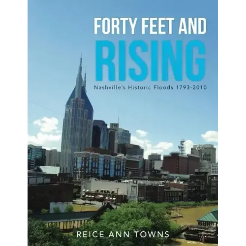 Forty Feet and Rising: Nashville's Historic Floods 1793-2010
