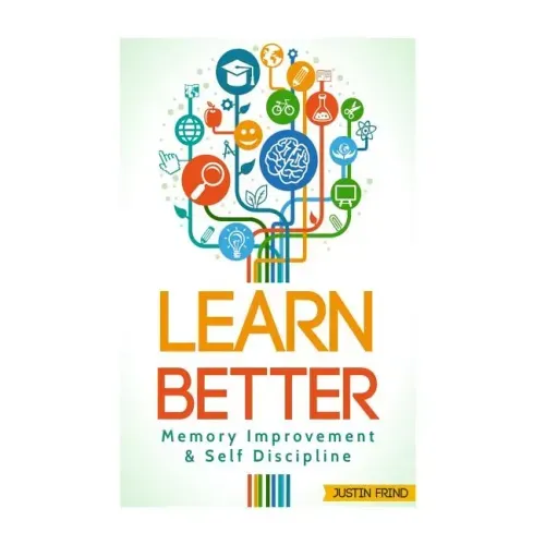 Learn Better: Self Discipline & Memory Improvement for better and faster learning