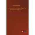 The History of the National Flag of the United States of America