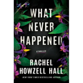 What Never Happened: A Thriller