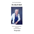 Dr. Ida P. Rolf: Pioneer of Fascial Therapies Founder of Structural Integration. Biography