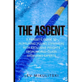 The Ascent: A Parent's Guide to Nurturing Young Swimmers with Exclusive Insights from World-Class Swimming Experts