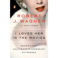 I Loved Her in the Movies: Memories of Hollywood's Legendary Actresses