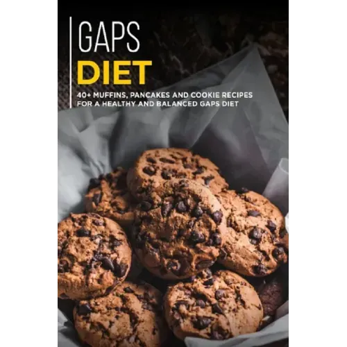 Gaps Diet: 40+ Muffins, Pancakes and Cookie recipes for a healthy and balanced GAPS diet
