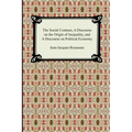 The Social Contract, A Discourse on the Origin of Inequality, and A Discourse on Political Economy