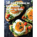 50 Quick Breakfast for Busy Mornings Recipes for Summer