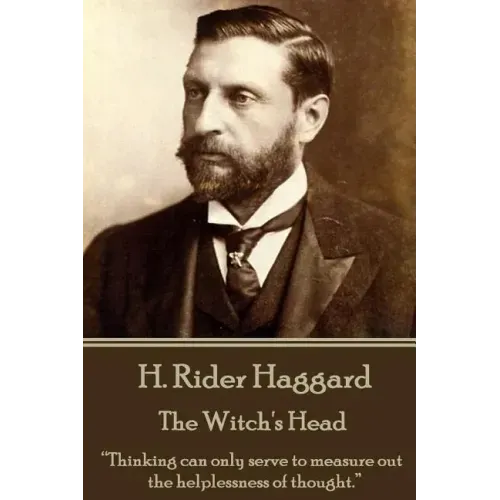 H. Rider Haggard - The Witch's Head: "Thinking can only serve to measure out the helplessness of thought."