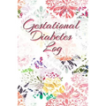 Gestational Diabetes Log: Diabetic Glucose Portable 6in x 9in Blood Sugar Logbook With Daily Blood Sugar Records Tracker & Notes