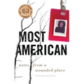 Most American: Notes from a Wounded Place