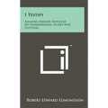 I Testify: Amazing Memoir Exposure Of International Secret War Plotting